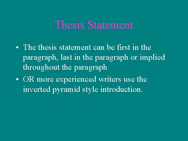 Thesis Statement • The thesis statement can be first in the paragraph, last in