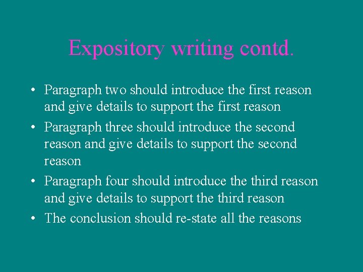 Expository writing contd. • Paragraph two should introduce the first reason and give details