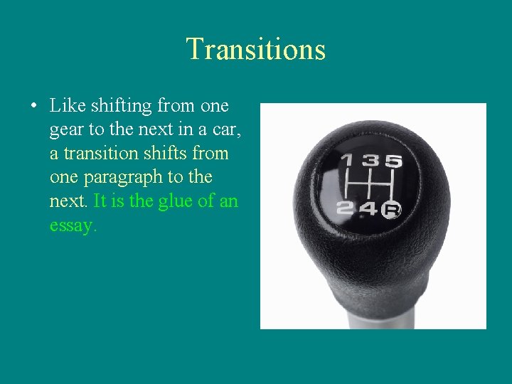 Transitions • Like shifting from one gear to the next in a car, a