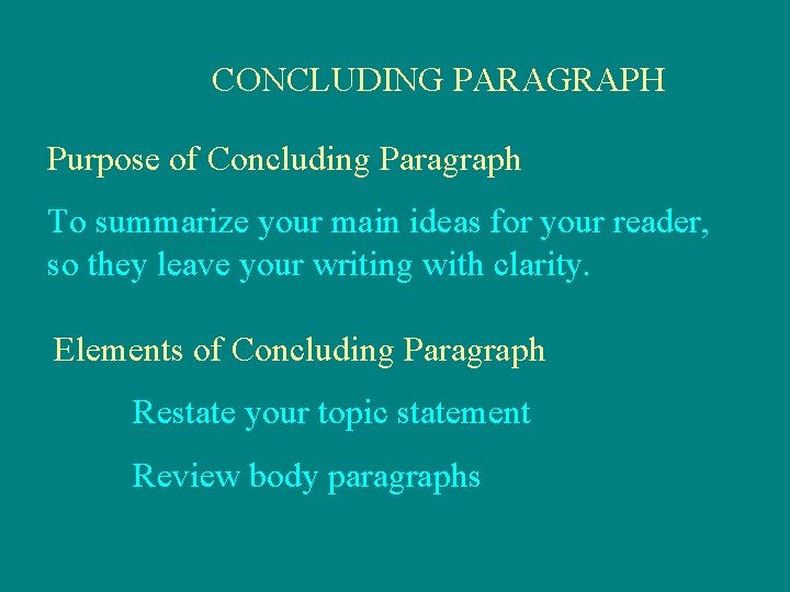 CONCLUDING PARAGRAPH Purpose of Concluding Paragraph To summarize your main ideas for your reader,
