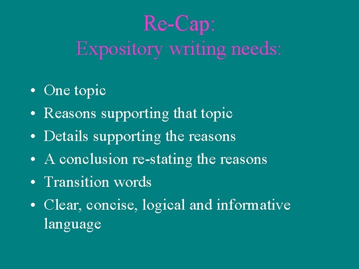 Re-Cap: Expository writing needs: • • • One topic Reasons supporting that topic Details