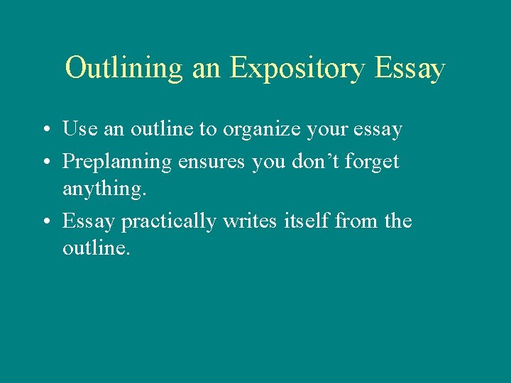 Outlining an Expository Essay • Use an outline to organize your essay • Preplanning