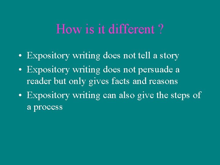 How is it different ? • Expository writing does not tell a story •