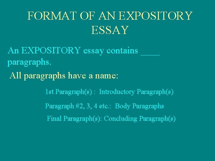 FORMAT OF AN EXPOSITORY ESSAY An EXPOSITORY essay contains ____ paragraphs. All paragraphs have