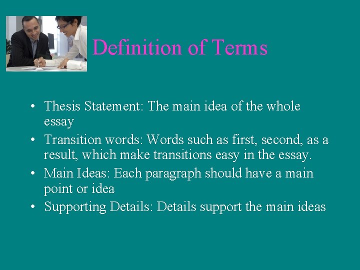 Definition of Terms • Thesis Statement: The main idea of the whole essay •