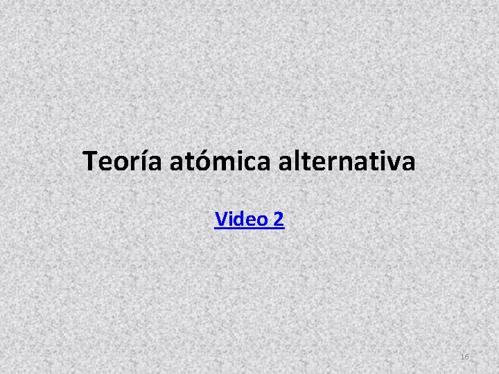 Teoría atómica alternativa Video 2 16 