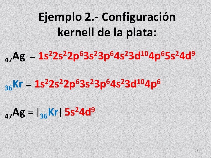 Ejemplo 2. - Configuración kernell de la plata: = 1 s 22 p 63