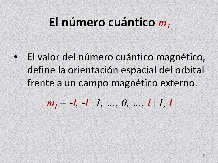 El número cuántico ml • El valor del número cuántico magnético, define la orientación