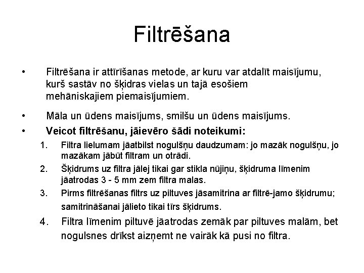 Filtrēšana • Filtrēšana ir attīrīšanas metode, ar kuru var atdalīt maisījumu, kurš sastāv no Filtrēšana • Filtrēšana ir attīrīšanas metode, ar kuru var atdalīt maisījumu, kurš sastāv no