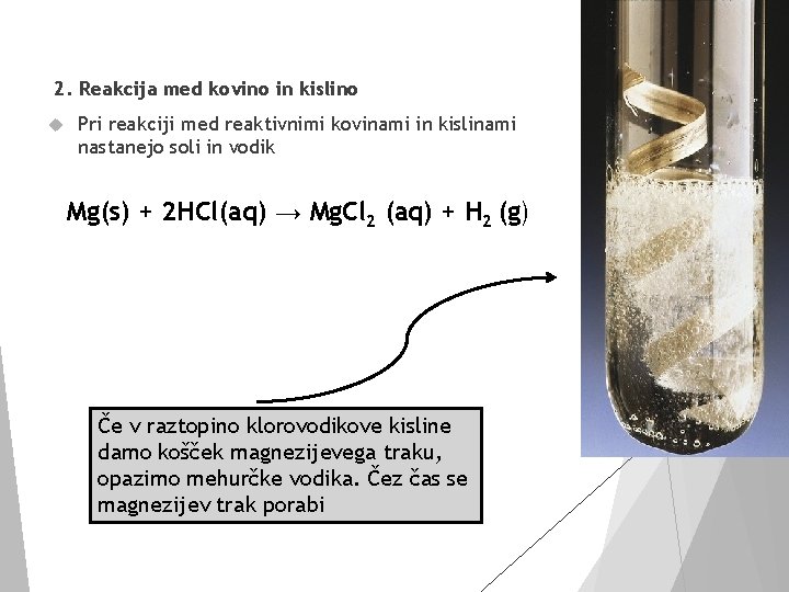 2. Reakcija med kovino in kislino Pri reakciji med reaktivnimi kovinami in kislinami nastanejo