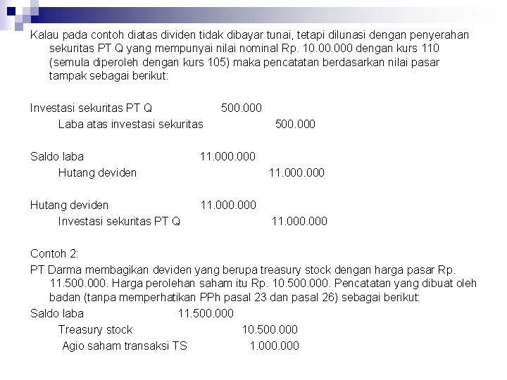 Kalau pada contoh diatas dividen tidak dibayar tunai, tetapi dilunasi dengan penyerahan sekuritas PT