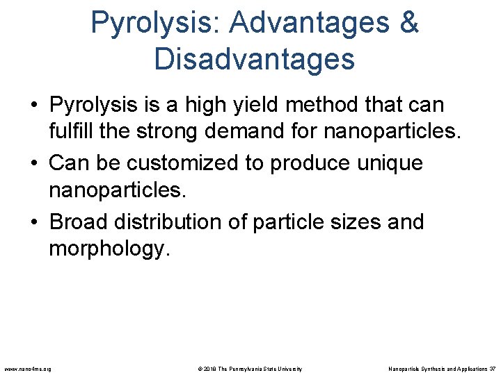 Pyrolysis: Advantages & Disadvantages • Pyrolysis is a high yield method that can fulfill