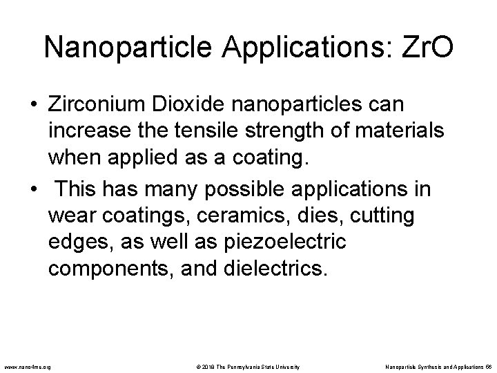 Nanoparticle Applications: Zr. O • Zirconium Dioxide nanoparticles can increase the tensile strength of