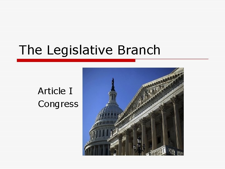 The Legislative Branch Article I Congress 