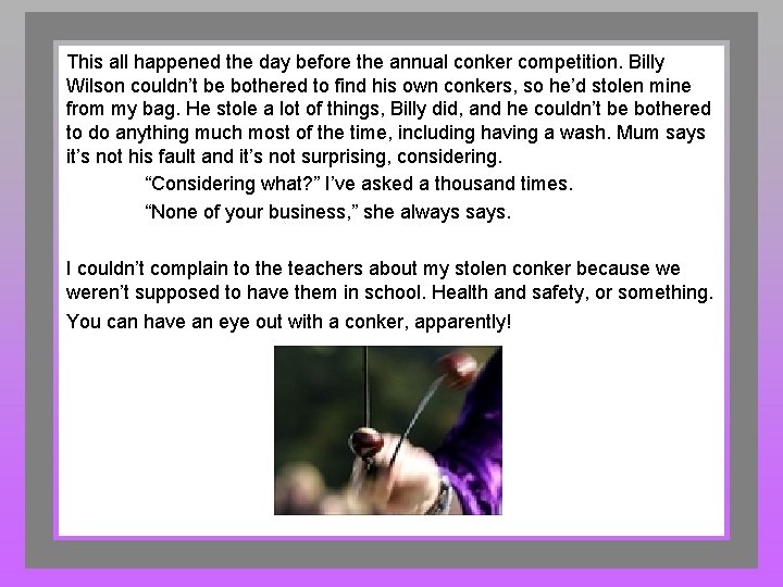 This all happened the day before the annual conker competition. Billy Wilson couldn’t be