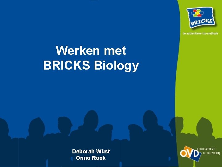 Werken met BRICKS Biology Deborah Wüst Onno Rook 