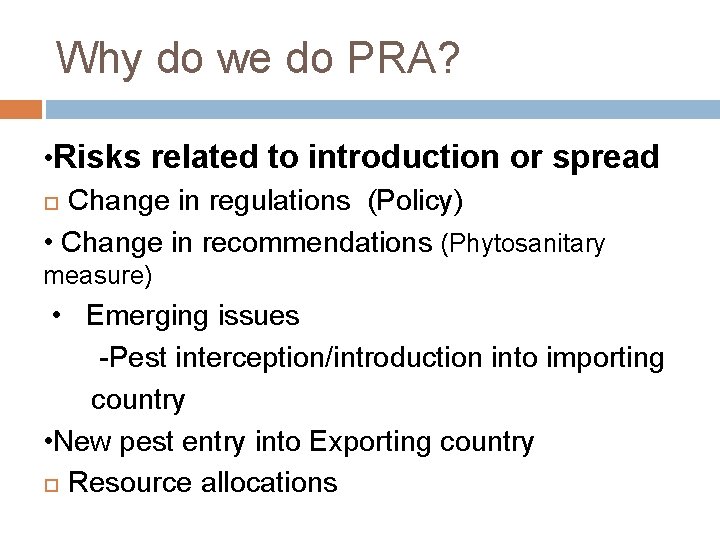 Why do we do PRA? • Risks related to introduction or spread Change in