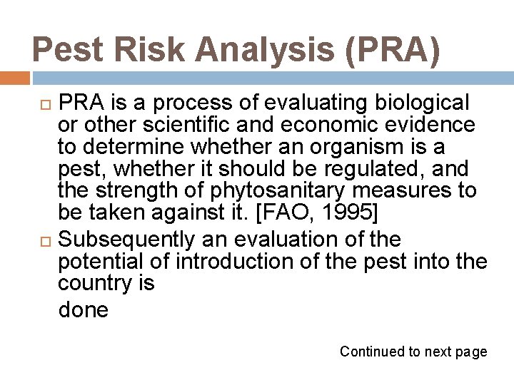 Pest Risk Analysis (PRA) PRA is a process of evaluating biological or other scientific