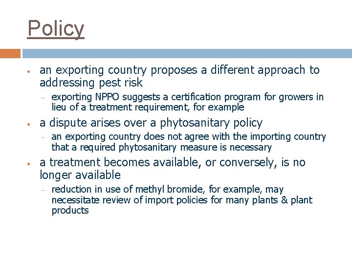 Policy • an exporting country proposes a different approach to addressing pest risk –