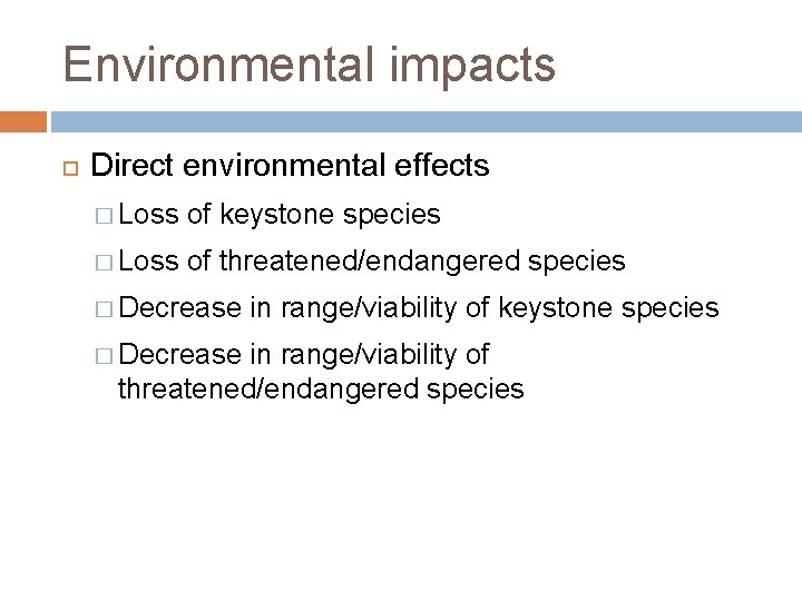 Environmental impacts Direct environmental effects � Loss of keystone species � Loss of threatened/endangered