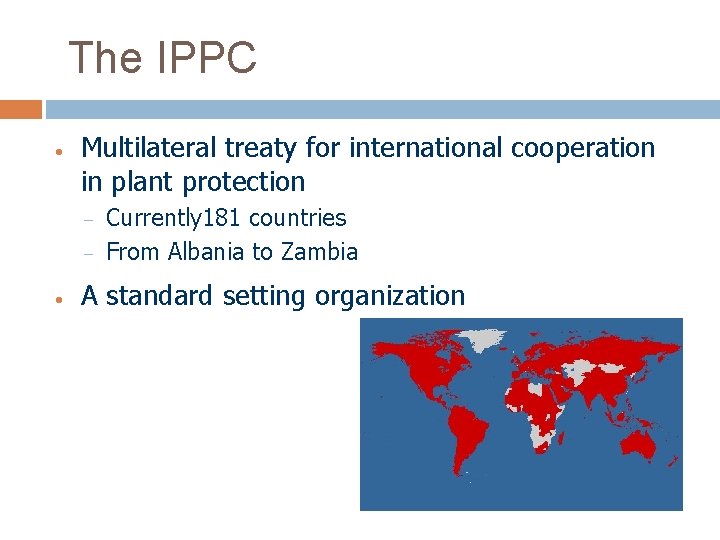 The IPPC • Multilateral treaty for international cooperation in plant protection – – •