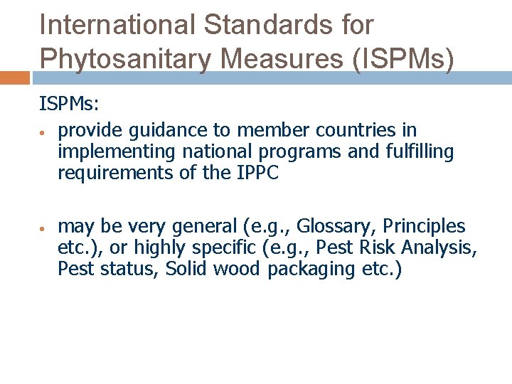 International Standards for Phytosanitary Measures (ISPMs) ISPMs: • provide guidance to member countries in