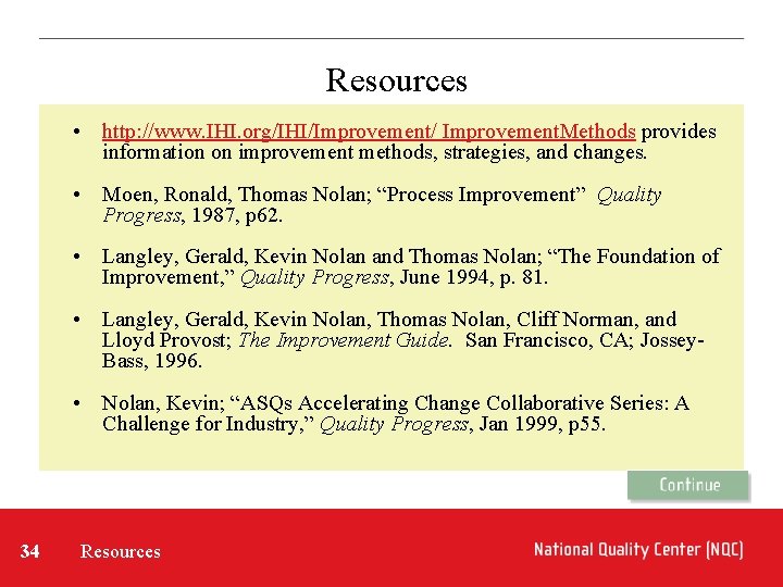 Resources • http: //www. IHI. org/IHI/Improvement/ Improvement. Methods provides information on improvement methods, strategies,