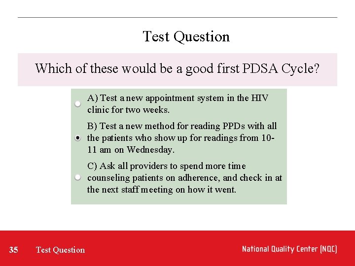 Test Question Which of these would be a good first PDSA Cycle? A) Test