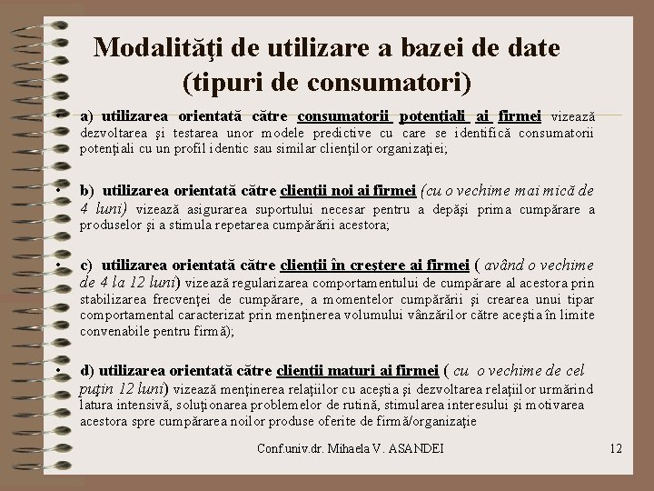 Modalităţi de utilizare a bazei de date (tipuri de consumatori) • a) utilizarea orientată