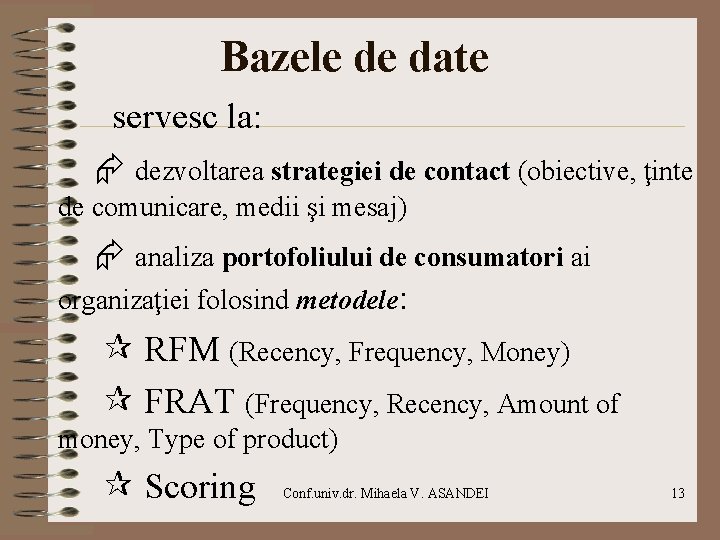 Bazele de date servesc la: dezvoltarea strategiei de contact (obiective, ţinte de comunicare, medii