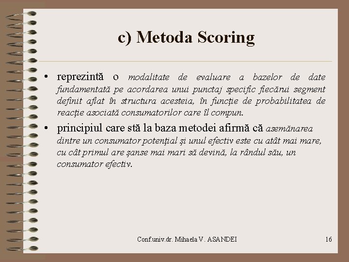 c) Metoda Scoring • reprezintă o modalitate de evaluare a bazelor de date fundamentată