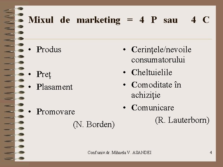 Mixul de marketing = 4 P sau 4 C • Produs • Cerinţele/nevoile consumatorului
