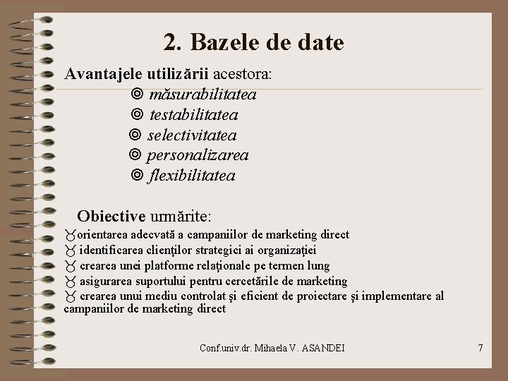 2. Bazele de date Avantajele utilizării acestora: măsurabilitatea testabilitatea selectivitatea personalizarea flexibilitatea Obiective urmărite: