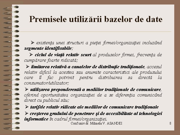 Premisele utilizării bazelor de date existenţa unei structuri a pieţei firmei/organizaţiei incluzând segmente identificabile;