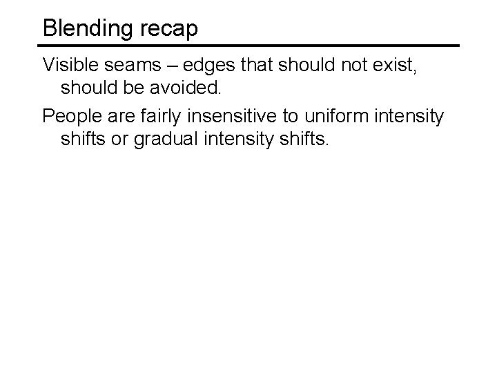 Blending recap Visible seams – edges that should not exist, should be avoided. People