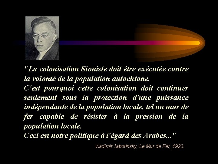 "La colonisation Sioniste doit être exécutée contre la volonté de la population autochtone. C'est