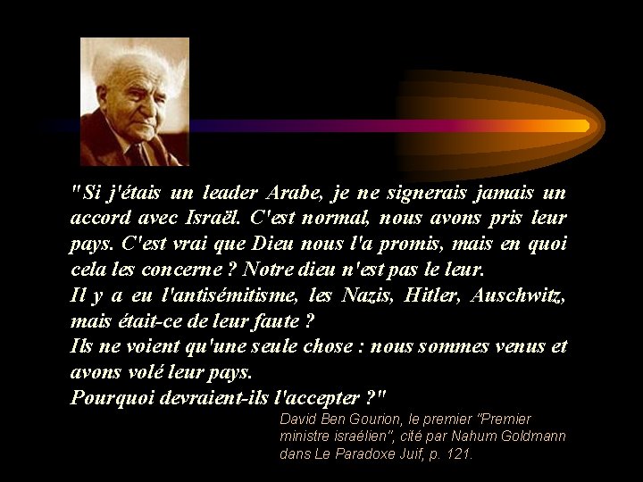 "Si j'étais un leader Arabe, je ne signerais jamais un accord avec Israël. C'est