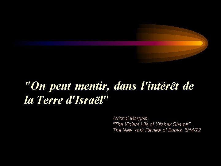 "On peut mentir, dans l'intérêt de la Terre d'Israël" Avishai Margalit, "The Violent Life
