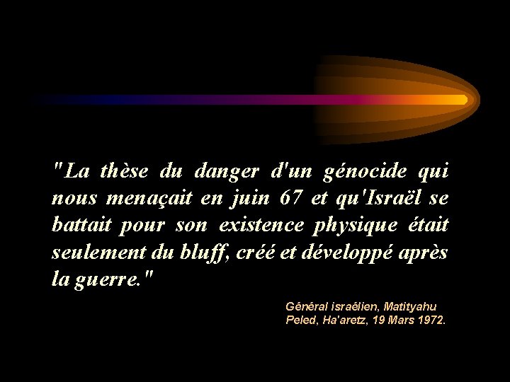 "La thèse du danger d'un génocide qui nous menaçait en juin 67 et qu'Israël
