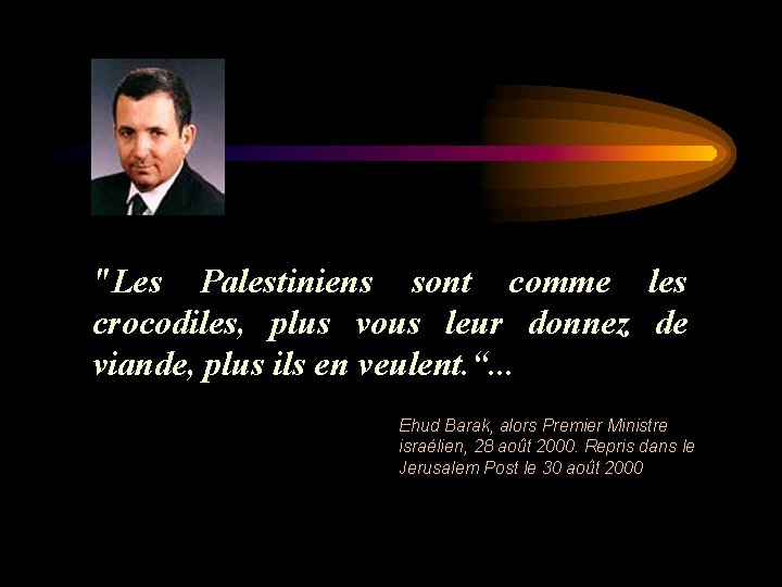 "Les Palestiniens sont comme les crocodiles, plus vous leur donnez de viande, plus ils