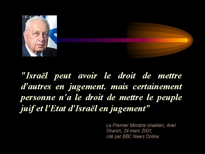 "Israël peut avoir le droit de mettre d'autres en jugement, mais certainement personne n'a