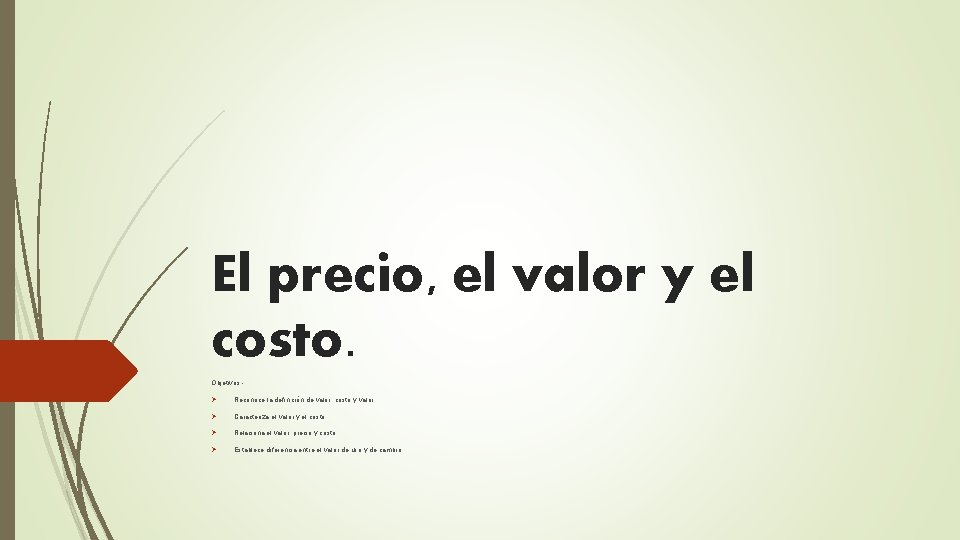 El precio, el valor y el costo. Objetivos: - Ø Reconoce la definición de