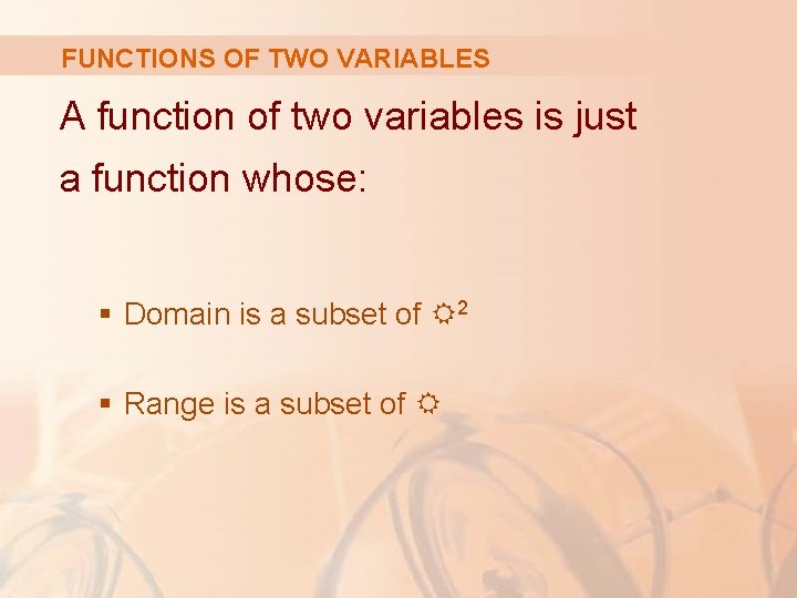 FUNCTIONS OF TWO VARIABLES A function of two variables is just a function whose: