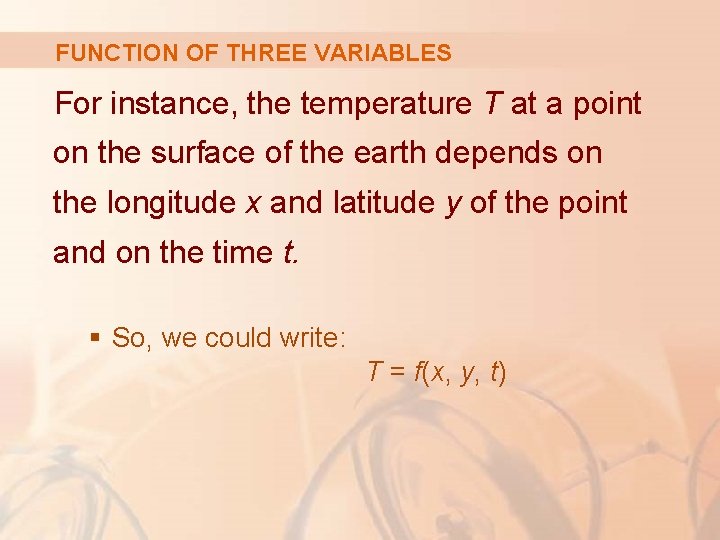 FUNCTION OF THREE VARIABLES For instance, the temperature T at a point on the