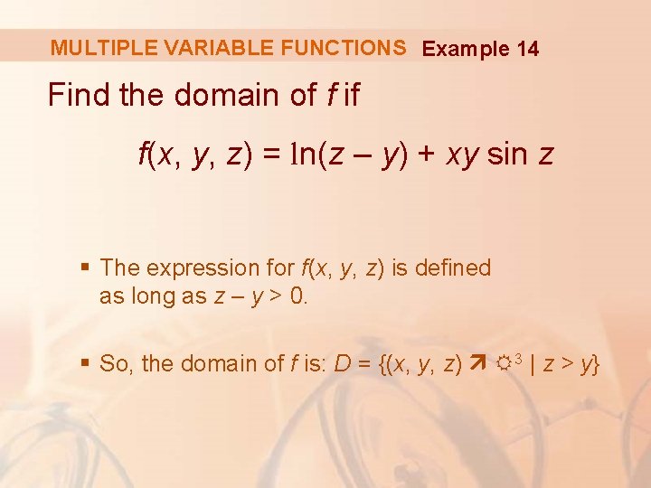 MULTIPLE VARIABLE FUNCTIONS Example 14 Find the domain of f if f(x, y, z)