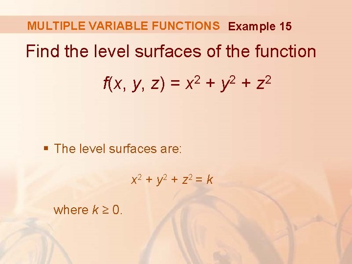 MULTIPLE VARIABLE FUNCTIONS Example 15 Find the level surfaces of the function f(x, y,