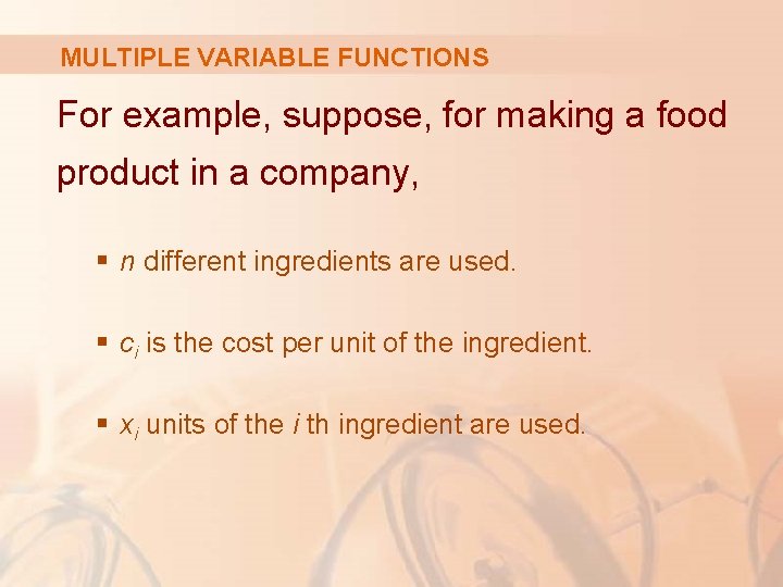 MULTIPLE VARIABLE FUNCTIONS For example, suppose, for making a food product in a company,