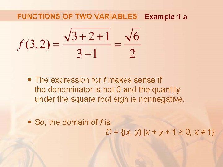 FUNCTIONS OF TWO VARIABLES Example 1 a § The expression for f makes sense