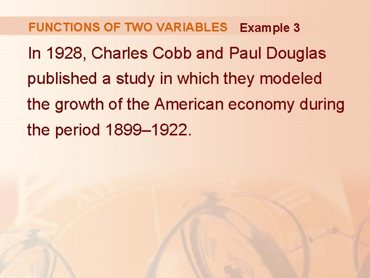 FUNCTIONS OF TWO VARIABLES Example 3 In 1928, Charles Cobb and Paul Douglas published
