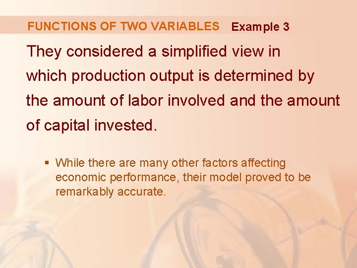 FUNCTIONS OF TWO VARIABLES Example 3 They considered a simplified view in which production